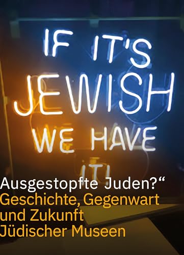 »Ausgestopfte Juden?«: Geschichte, Gegenwart und Zukunft der Jüdischen Museen von Wallstein Verlag GmbH